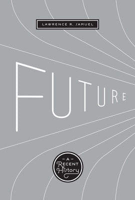 Future: A Recent History Paperback University of Texas Press