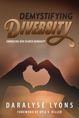Demystifying Diversity: Embracing our Shared Humanity Paperback Loving Healing Press