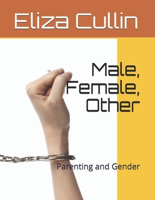 Male, Female, Other: Parenting and Gender Paperback Independently Published