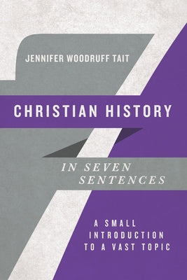 Christian History in Seven Sentences: A Small Introduction to a Vast Topic Paperback IVP Academic