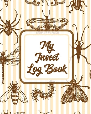 My Insect Log Book: Bug Catching Log Book Insects and Spiders Nature Study Outdoor Science Notebook Paperback Shocking Journals