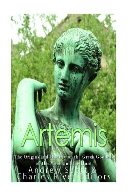 Artemis: The Origins and History of the Greek Goddess of the Moon and the Hunt Paperback Createspace Independent Publishing Platform