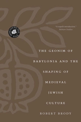 The Geonim of Babylonia and the Shaping of Medieval Jewish Culture Paperback Yale University Press