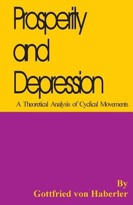 Prosperity and Depression: A Theoretical Analysis of Cyclical Movements Paperback University Press of the Pacific