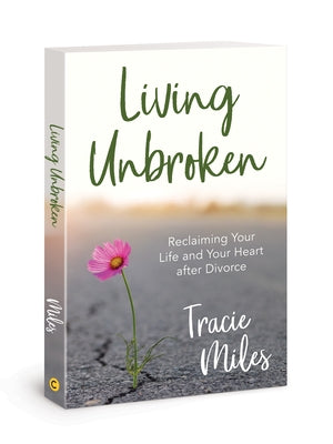 Book cover of "Living Unbroken" by David C Cook, featuring a heartfelt design about reclaiming life after divorce.