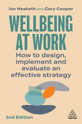 Wellbeing at Work: How to Design, Implement and Evaluate an Effective Strategy Paperback Kogan Page
