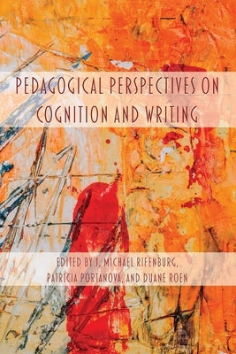 Pedagogical Perspectives on Cognition and Writing Paperback Parlor Press