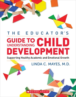 The Educator's Center Guide to Understanding Child Development: Supporting Healthy Academic and Emotional Growth Paperback Scholastic Professional