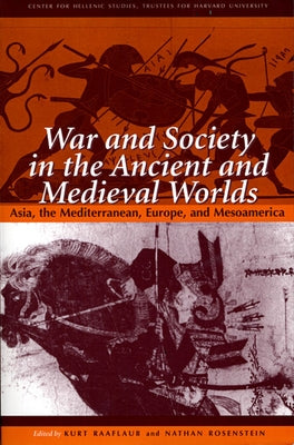 War and Society in the Ancient and Medieval Worlds: Asia, the Mediterranean, Europe, and Mesoamerica Paperback Harvard University Press