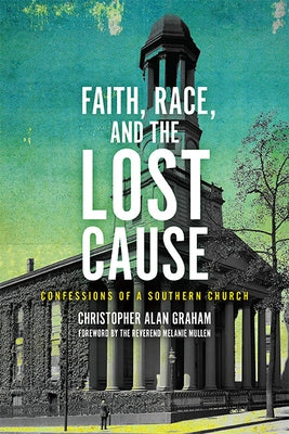 Faith, Race, and the Lost Cause: Confessions of a Southern Church Paperback University of Virginia Press