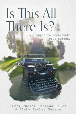 Is This All There Is?: 5 changes to rejuvenate your company Paperback FriesenPress