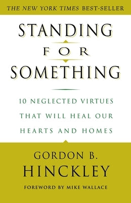 Standing for Something: 10 Neglected Virtues That Will Heal Our Hearts and Homes Paperback Harmony/Rodale