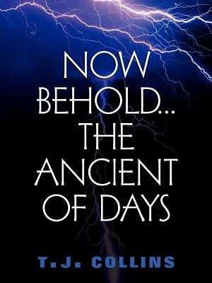 Now Behold...The Ancient of Days Paperback Xulon Press