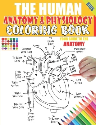 The Human Anatomy and Physiology Coloring Book: 50+ illustrations in an Activity coloring book for kids and teens, Great christmas, thanksgiving, birt Paperback Independently Published
