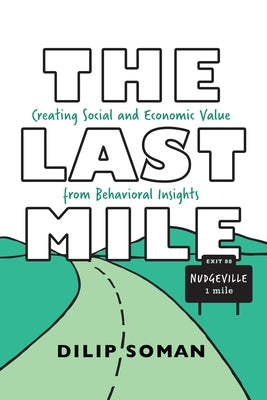 The Last Mile: Creating Social and Economic Value from Behavioral Insights Paperback Rotman-Utp Publishing