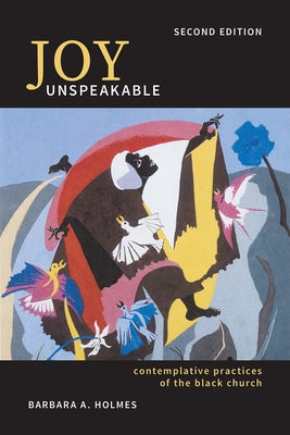 Joy Unspeakable: Contemplative Practices of the Black Church (2nd Edition) Fortress Press