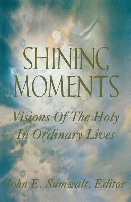 Shining Moments: Visions of the Holy in Ordinary Lives Paperback CSS Publishing Company