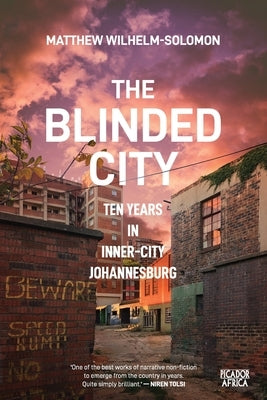 The Blinded City: Ten Years In Inner-City Johannesburg Paperback Picador Africa