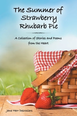 The Summer of Strawberry Rhubarb Pie: A Collection of Stories and Poems from the Heart Paperback Fulton Books