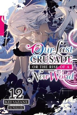 Our Last Crusade or the Rise of a New World, Vol. 12 (Light Novel) Paperback Yen on