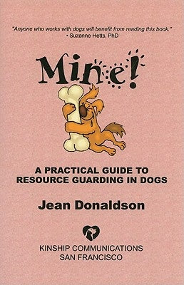 Mine!: A Practical Guide to Resource Guarding in Dogs Paperback Dogwise Publishing
