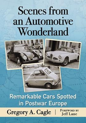 Scenes from an Automotive Wonderland: Remarkable Cars Spotted in Postwar Europe Paperback McFarland & Company