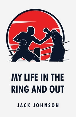 My Life in the Ring and Out: Jack Johnson Paperback Lushena Books