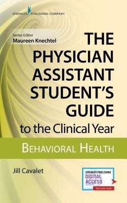 The Physician Assistant Student's Guide to the Clinical Year: Behavioral Health: With Free Online Access! Paperback Springer Publishing Company