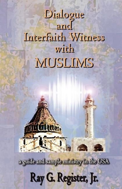 Dialogue and Interfaith Witness with Muslims Paperback Global Educational Advance, Inc.