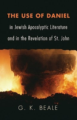 The Use of Daniel in Jewish Apocalyptic Literature and in the Revelation of St. John Paperback Wipf & Stock Publishers