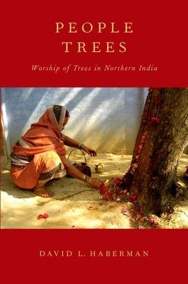 People Trees: Worship of Trees in Northern India Paperback Oxford University Press, USA