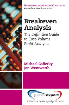 Breakeven Analysis: The Definitive Guide to Cost-Volume-Profit Analysis Paperback Business Expert Press