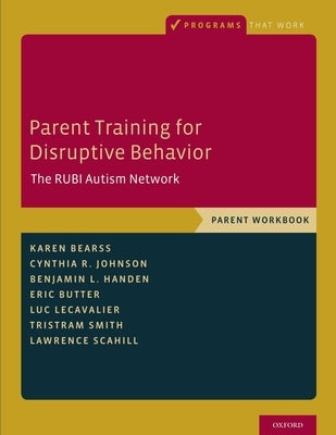 Parent Training for Disruptive Behavior: The Rubi Autism Network, Parent Workbook Paperback Oxford University Press, USA