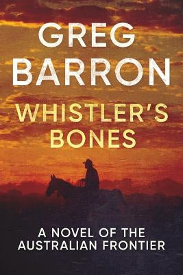 Whistler's Bones: A Novel of the Australian Frontier Paperback Stories of Oz Publishing