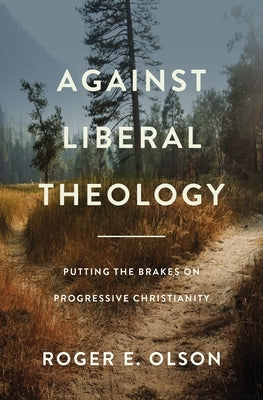 Against Liberal Theology: Putting the Brakes on Progressive Christianity Paperback Zondervan