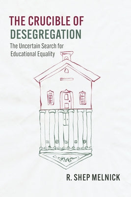 The Crucible of Desegregation: The Uncertain Search for Educational Equality Paperback University of Chicago Press