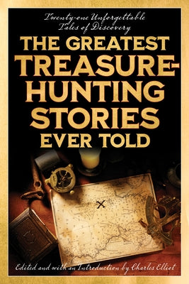 The Greatest Treasure-Hunting Stories Ever Told: Twenty-One Unforgettable Tales of Discovery Paperback Lyons Press