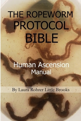 The Ropeworm Protocol Bible: Human Ascension Manual Paperback Lulu.com