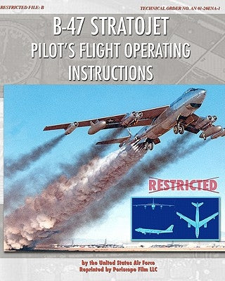 B-47 Stratojet Pilot's Flight Operating Instructions Paperback Periscope Film LLC