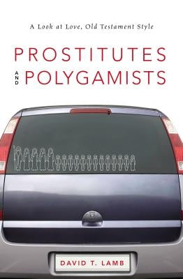 Prostitutes and Polygamists: A Look at Love, Old Testament Style Paperback Zondervan