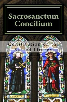 Sacrosanctum Concilium: Constitution on the Sacred Liturgy Paperback Createspace Independent Publishing Platform