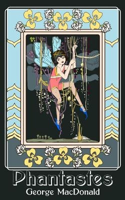 Phantastes: A Faerie Romance for Men and Women (Original and Unabridged) Paperback Createspace Independent Publishing Platform