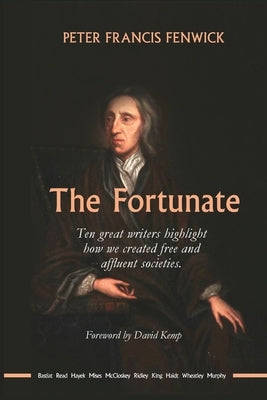 The Fortunate: Ten great writers highlight how we created free and affluent societies Paperback Connor Court Publishing Pty Ltd