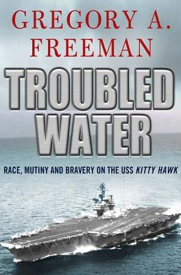 Troubled Water: Race, Mutiny, and Bravery on the USS Kitty Hawk Paperback St. Martin's Griffin