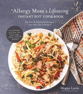 An Allergy Mom's Lifesaving Instant Pot Cookbook: 60 Fast and Flavorful Recipes Free of the Top 8 Allergens Paperback Page Street Publishing