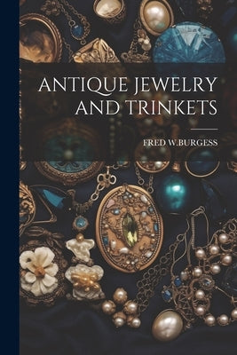 Antique Jewelry and Trinkets Paperback Legare Street Press