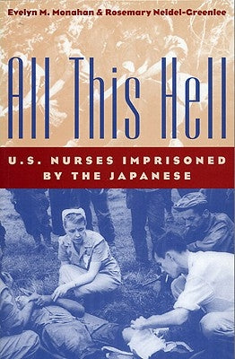 All This Hell: U. S. Nurses Imprisoned by the Japanese Paperback University Press of Kentucky