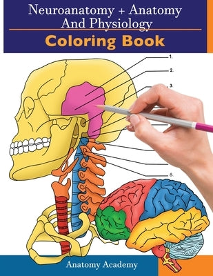 Neuroanatomy + Anatomy and Physiology Coloring Book: 2-in-1 Collection Set Incredibly Detailed Self-Test Color workbook for Studying and Relaxation Paperback Muze Publishing