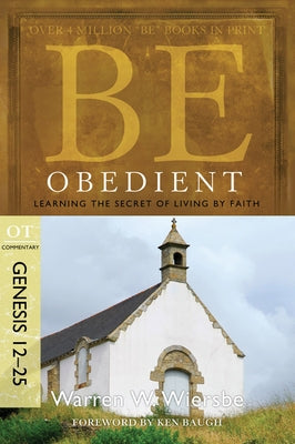 Be Obedient: Learning the Secret of Living by Faith, Genesis 12-25 Paperback David C Cook