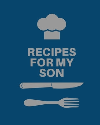 Recipes for My Son: Cookbook, Keepsake Blank Recipe Journal, Mom's Recipes, Personalized Recipe Book, Collection Of Favorite Family Recipe Paperback Teresa Rother